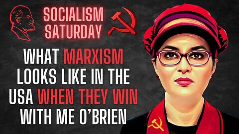 Socialism Saturday: What the future Marxist utopia looks like when they win, with ME O'Brien