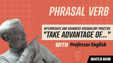 Phrasal Verb Practice Listening Speaking "Take advantage of..."Fluency Exercise