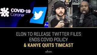 E17: Elon To Release Twitter Files, Ends Covid Policy, Kanye Quits Timcast