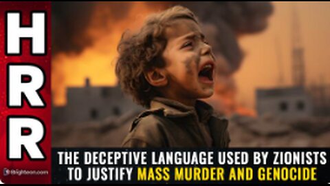 The DECEPTIVE language used by ZIONISTS to justify mass murder and GENOCIDE