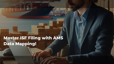 Master the Art of ISF Filing: Ensuring Data Compatibility with AMS Mapping