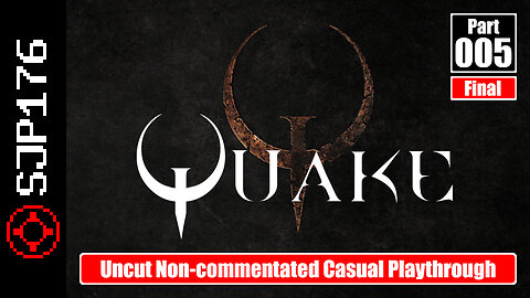 Quake—Part 005 (Final)—Uncut Non-commentated Casual Playthrough