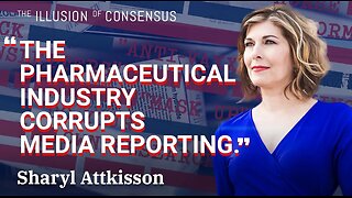 How Pharmaceutical Companies Control the Narrative with Sharyl Attkisson