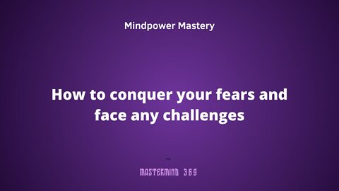 how to conquer your fears and face any challenges