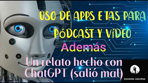 Experimentos con la IA para pódcast y YouTube: ChatGPT, imágenes, DeepL, ElevenLabs...