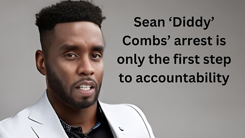 Opinion Sean ‘Diddy’ Combs’ arrest is only the first step to accountability