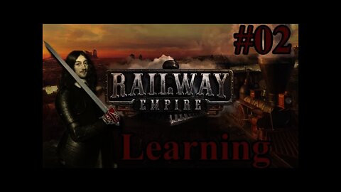 Learning Railway Empire 02 - Watch me Learn Railway Empire