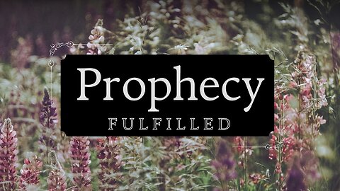 Prophecy Fulfilled 9-13-24