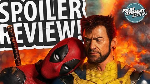 DEADPOOL & WOLVERINE (SPOILERS!) | Film Threat Reviews