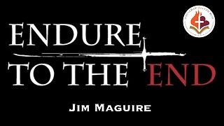 Endure To The End - Jim Maguire July 28th, 2024