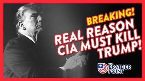 BREAKING: REAL REASON CIA MUST KILL TRUMP!