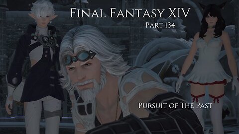 Final Fantasy XIV Part 134 - Pursuit of The Past