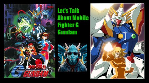 Episode 13: Talking about Mobile Fighter G Gundam Episodes 1 - 5