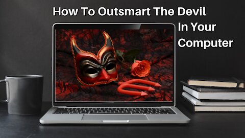 How To Outsmart The Devil In Your Computer