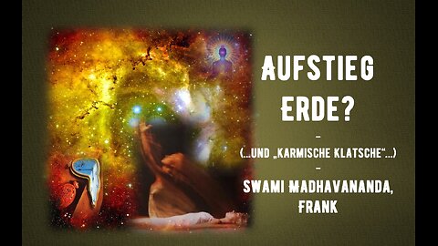 Im Gespräch - Aufstieg Erde und karmische Klatsche - Swami Madhavananda