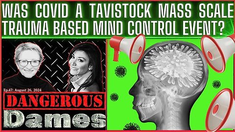 Dangerous Dames | Ep.47: Was Covid A Tavistock Mass Scale Based Mind Control Event?