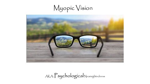 August 28, 2023 Walk & Talk: Myopic Vision: Aka Psychological Nearsightedness