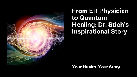 From ER Physician to Quantum Healing: Dr. Stich’s Inspirational Story