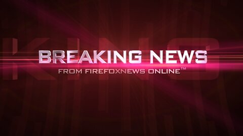 FIREFOXNEWS ONLINE™ Breaking News