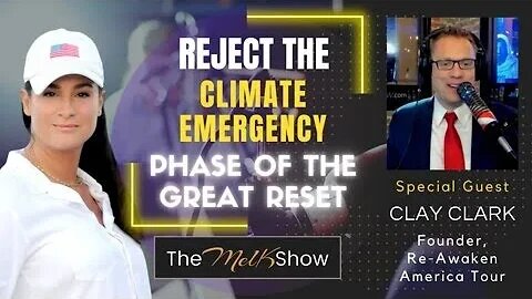 Mel K & Clay Clark On Reject the Climate Emergency Phase of The Great Reset 7/6/2023