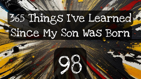 98/365 things I’ve learned since my son was born