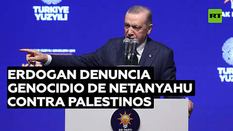 Erdogan denuncia genocidio de Netanyahu contra palestinos