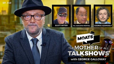 A GHASTLY CONTINUUM - MOATS with George Galloway Ep 349