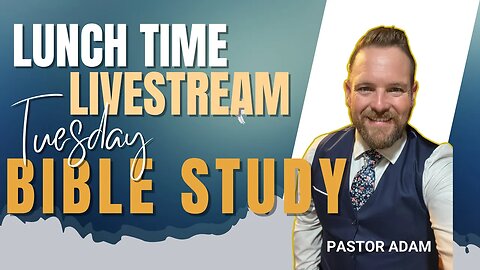 Lunch Time Live Stream Bible Study