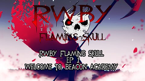 RWBY Flaming Skull S 1 EP 1 - Welcome to Beacon Academy