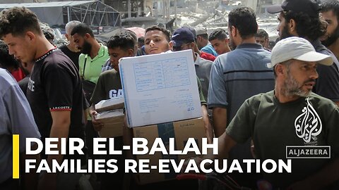 Most families told to evacuate Deir el-Balah already previously displaced: AJE correspondent