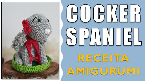 Cachorro Cocker Spaniel / Coleção Pets / Receita Amigurumi