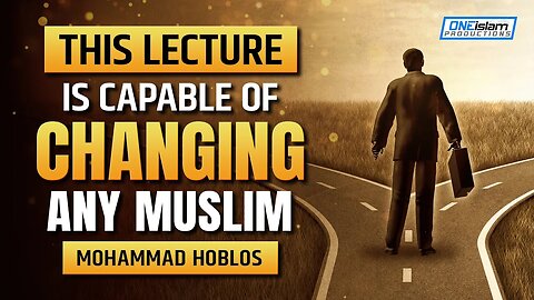 THIS LECTURE IS CAPABLE OF CHANGING ANY MUSLIM - MOHAMMAD HOBLOS