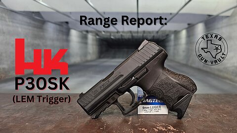 Range Report: Hk (Heckler & Koch) P30SK V1 w/ the LEM Trigger