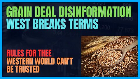 WESTERN MEDIA GRAIN DEAL DISINFORMATION - West Confirms Again Rules and Terms are for Others