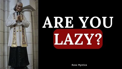 ARE YOU LAZY? ST. JOHN VIANNEY