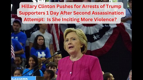 Hillary Clinton Demands Jail for Pro-Trump 'Propaganda' 1 Day After 2nd Trump Assassination Attempt