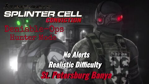 Splinter Cell Conviction: Deniable Ops St. Petersburg Banya - Realistic Difficulty (No Alerts)