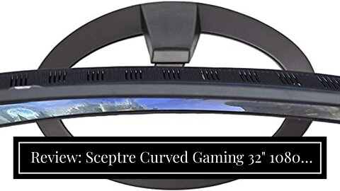 Review: Sceptre Curved Gaming 32" 1080p LED Monitor up to 185Hz 165Hz 144Hz 1920x1080 AMD FreeS...