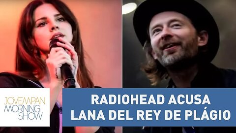 Lana Del Rey é acusada de plágio por Radiohead