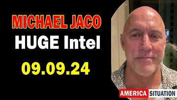 Michael Jaco HUGE Intel- 'Michael Jaco Important Update, Sep 9, 2024'