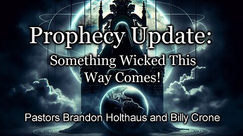 Prophecy Update: Something Wicked This Way Comes