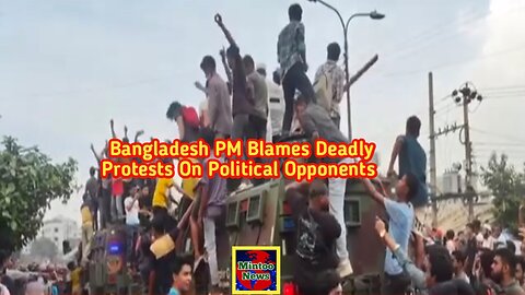 Bangladesh PM blames deadly protests on political opponents