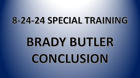 8-24-24 Special Training: Brady Butler Closing Remarks