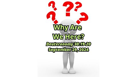 Why Are We Here? - Deuteronomy 30:19-20