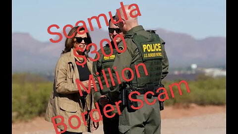 Scamula's $300 Million dollar Taxpayer Border Scheme