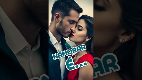 NAMORAR É... PARTE 3 #diadosnamorados #namorados #parasempre #teamo #teamomozão #motivacional