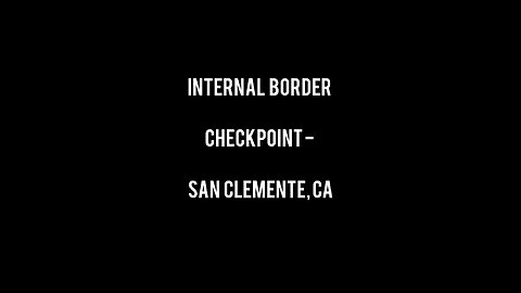 Internal Border Check Point - San Clemente, CA