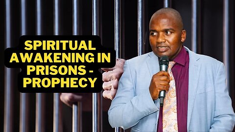 Spiritual Awakening in Prisons - Prophecy