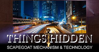 THINGS HIDDEN 207: Scapegoat Mechanism and Technology