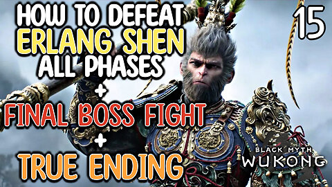 HOW TO DEFEAT ERLANG SHEN ALL PHASES + FINAL BOSS FIGHT + TRUE ENDING | Black Myth Wukong - Part 15